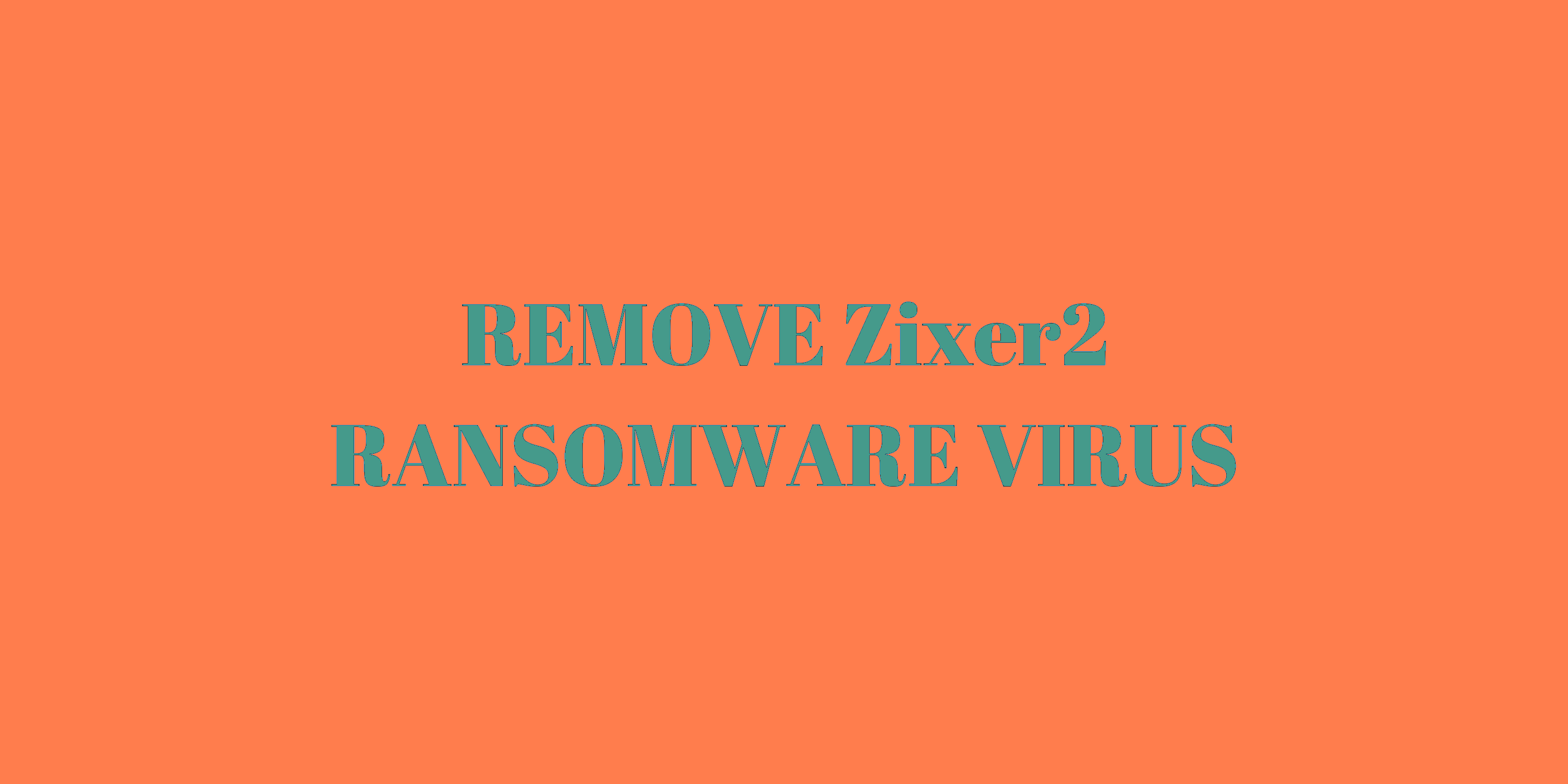 uninstall Zixer2 ransomware